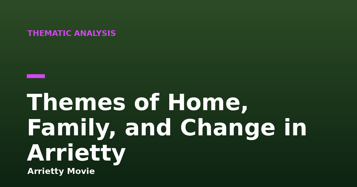 Themes of Home, Family, and Change in Arrietty